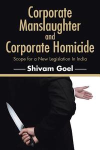 Corporate Manslaughter and Corporate Homicide di Shivam Goel edito da Partridge India