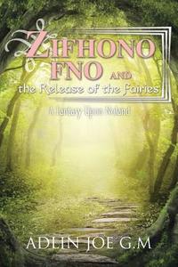 Zifhono Fno and the Release of the Fairies di Adlin Joe G. M. edito da AuthorHouse UK