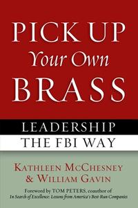 Pick Up Your Own Brass di Kathleen McChesney edito da Potomac Books, Inc.