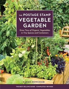 The Postage Stamp Vegetable Garden: Grow Tons of Organic Vegetables in Tiny Spaces and Containers di Karen Newcomb edito da TEN SPEED PR