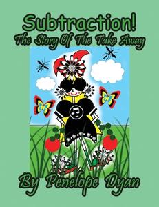 Subtraction! The Story Of The Take Away di Penelope Dyan edito da Bellissima Publishing LLC