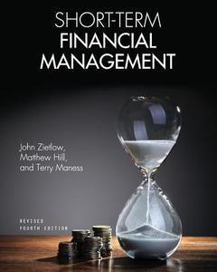 Short-Term Financial Management di John Zietlow, Matthew Hill, Terry Maness edito da Cognella Academic Publishing