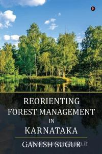 Reorienting Forest Management in Karnataka di Ganesh Sugur edito da HARPERCOLLINS 360