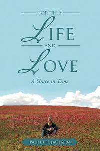 For This Life and Love di Paulette Jackson edito da Covenant Books