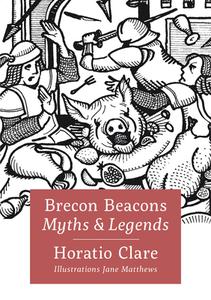 Brecon Beacon Myths And Legends di Horatio Clare edito da Graffeg Limited