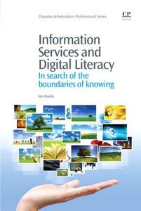 Information Services and Digital Literacy: In Search of the Boundaries of Knowing di Isto Huvila edito da CHANDOS PUB