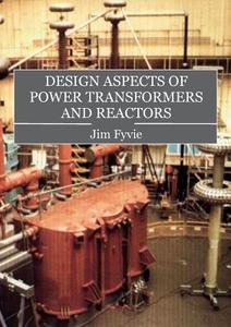 Design Aspects of Power Transformers and Reactors di Fyvie Jim edito da THESCHOOLBOOK.COM