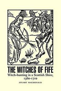 The Witches of Fife di Stuart MacDonald edito da John Donald Publishers Ltd