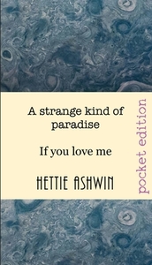A strange kind of paradise: If you love me di Hettie Ashwin edito da LIGHTNING SOURCE INC