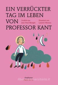 Ein verrückter Tag im Leben von Professor Kant di Jean Paul Mongin, Laurent Moreau edito da Diaphanes Verlag