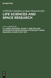 Life Sciences and Space Research, 14., Varna, Bulgaria, 29 May-7 June 1975 and Symposium on Gravitational Physiology Varna, Bulgaria, 30 and 31 May 19 edito da De Gruyter