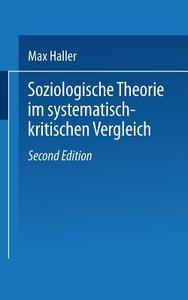 Soziologische Theorie im systematisch-kritischen Vergleich di Max Haller edito da VS Verlag für Sozialwissenschaften