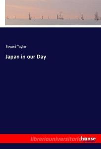 Japan in our Day di Bayard Taylor edito da hansebooks