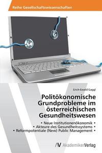 Politökonomische Grundprobleme im österreichischen Gesundheitswesen di Erich-Ewald Gaggl edito da AV Akademikerverlag