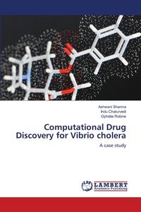 Computational Drug Discovery for Vibrio cholera di Ashwani Sharma, Indu Chaturvedi, Ophélie Robine edito da LAP Lambert Academic Publishing