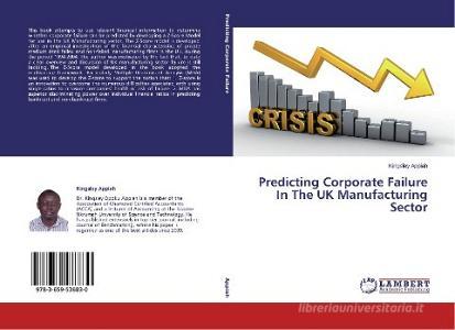 Predicting Corporate Failure In The UK Manufacturing Sector di Kingsley Appiah edito da LAP Lambert Academic Publishing