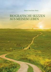 Biografische Skizzen aus meinem Leben di Hans-Joachim Hein edito da Books on Demand