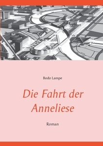 Die Fahrt der Anneliese di Bodo Lampe edito da Books on Demand