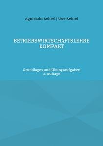 Betriebswirtschaftslehre kompakt di Uwe Kehrel, Agnieszka Kehrel edito da Books on Demand