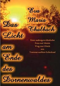 Das Licht Am Ende Des Dornenwaldes di Eva-Maria Thalbach edito da Books On Demand