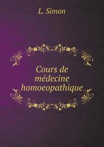 Cours De Medecine Homoeopathique di L Simon edito da Book On Demand Ltd.