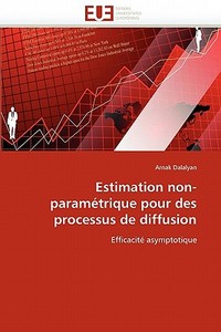 Estimation non-paramétrique pour des processus de diffusion di Arnak Dalalyan edito da Editions universitaires europeennes EUE