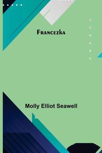 Francezka di Molly Elliot Seawell edito da Alpha Editions