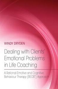Dealing with Clients' Emotional Problems in Life Coaching di Windy Dryden edito da Routledge
