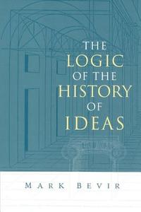 The Logic of the History of Ideas di Mark Bevir, Bevir Mark edito da Cambridge University Press
