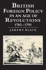 British Foreign Policy in an Age of Revolutions, 1783 1793 di Jeremy Black edito da Cambridge University Press