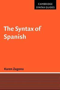 The Syntax of Spanish di Karen Zagona edito da Cambridge University Press