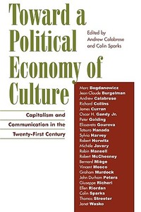 Toward a Political Economy of Culture di Andrew Calabrese edito da Rowman & Littlefield Publishers