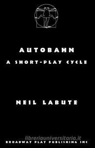 Autobahn: A Short-Play Cycle di Neil Labute edito da BROADWAY PLAY PUB INC (NY)