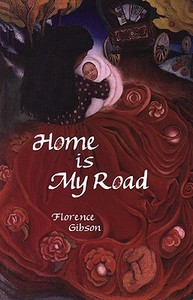 Home Is My Road di Florence Gibson edito da Playwrights Canada Press