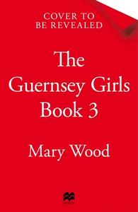 The Guernsey Girls Book 3 di Mary Wood edito da Pan Macmillan