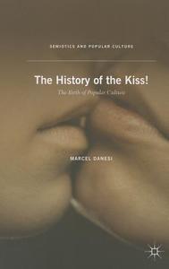 Danesi, M: History of the Kiss! di M. Danesi edito da Palgrave Macmillan