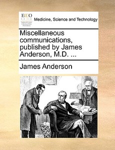 Miscellaneous Communications, Published By James Anderson, M.d. ... di Prof James Anderson edito da Gale Ecco, Print Editions