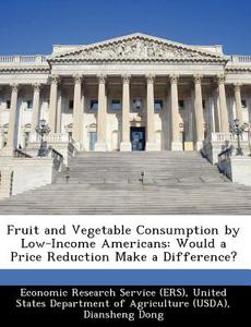 Fruit And Vegetable Consumption By Low-income Americans di Diansheng Dong, Biing-Hwan Lin edito da Bibliogov