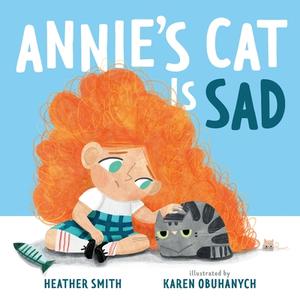 Annie's Cat Is Sad di Heather Smith edito da FEIWEL & FRIENDS