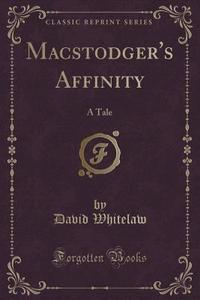 Macstodger's Affinity di David Whitelaw edito da Forgotten Books
