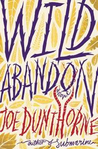 Wild Abandon di Joe Dunthorne edito da Random House