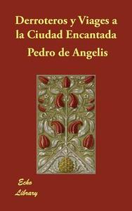 Derroteros y Viages a la Ciudad Encantada di Pedro de Angelis edito da ECHO LIB