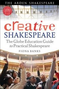 Creative Shakespeare di Fiona (Shakespeare's Globe Theatre Banks edito da Bloomsbury Publishing PLC