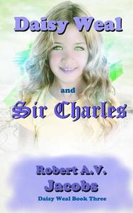 Daisy Weal and Sir Charles di Robert A. V. Jacobs edito da Createspace Independent Publishing Platform