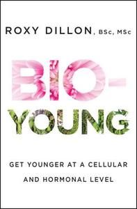 Bio-Young: Get Younger at a Cellular and Hormonal Level di Roxy Dillon edito da ATRIA