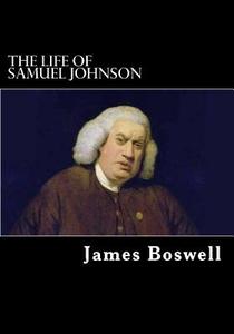 The Life of Samuel Johnson di James Boswell edito da Createspace
