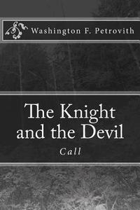 The Knight and the Devil: Call di Washington F. Petrovith edito da Createspace