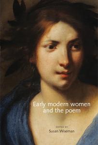 Early Modern Women and the Poem PB di Susan Wiseman edito da MANCHESTER UNIV PR
