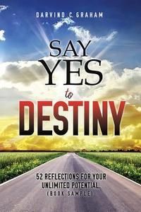 Say Yes to Destiny di Darvind C. Graham edito da XULON PR