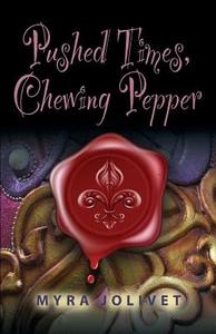 Pushed Times, Chewing Pepper di Myra Jolivet edito da Booklocker Inc.,us